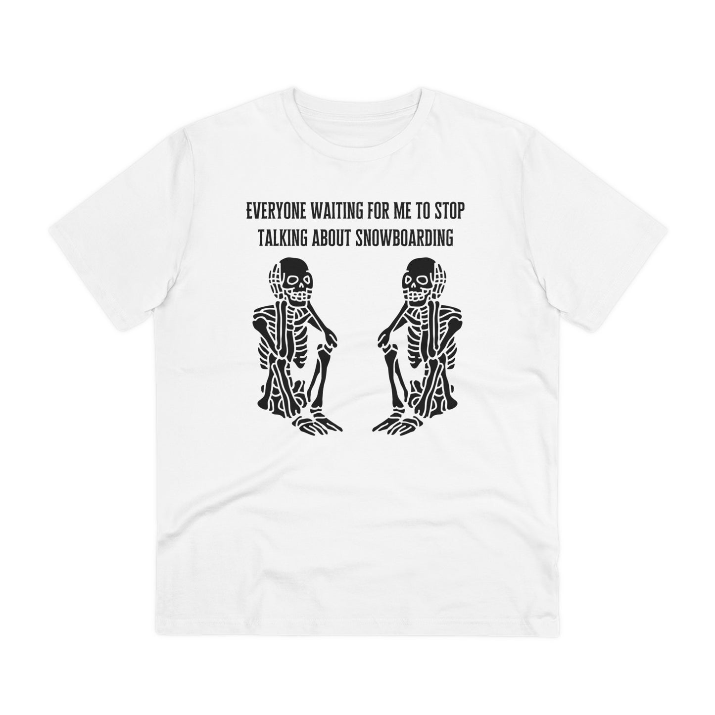 Everyone Waiting For Me To Stop Talking About Snowboarding T shirt
