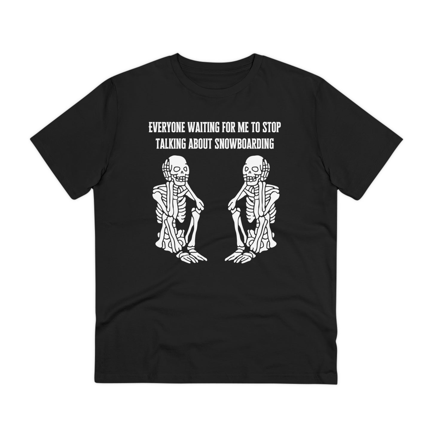 Everyone Waiting For Me To Stop Talking About Snowboarding T shirt