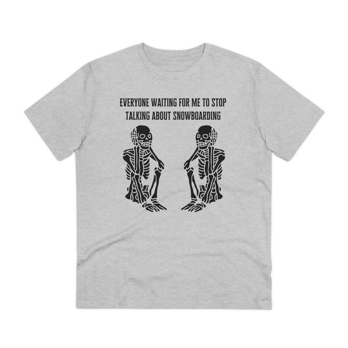 Everyone Waiting For Me To Stop Talking About Snowboarding T shirt