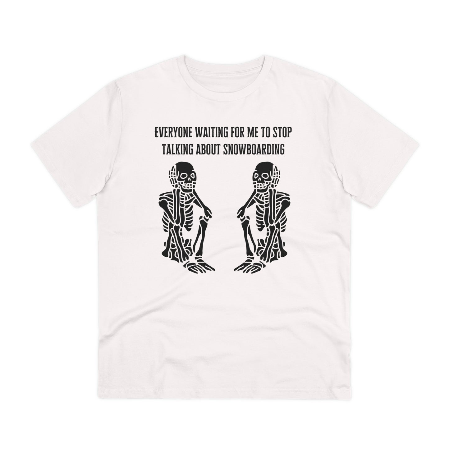 Everyone Waiting For Me To Stop Talking About Snowboarding T shirt