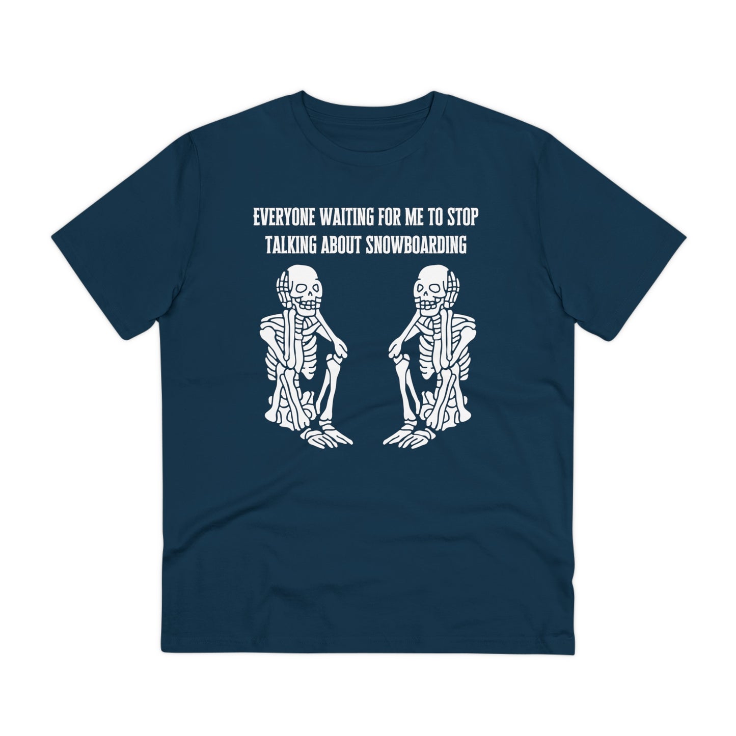 Everyone Waiting For Me To Stop Talking About Snowboarding T shirt