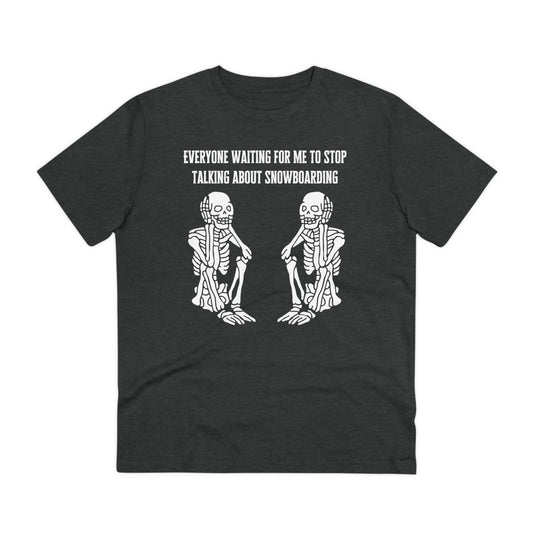 Everyone Waiting For Me To Stop Talking About Snowboarding T shirt